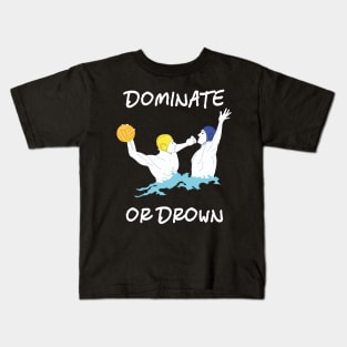 Cool Water Polo Gift Dominate or Drown Kids T-Shirt